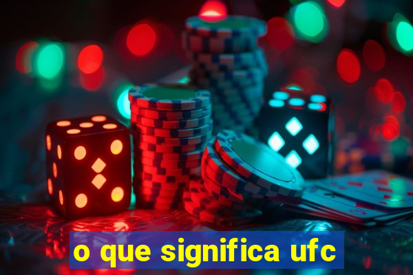 o que significa ufc